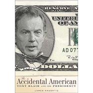 The Accidental American: Tony Blair and the Presidency