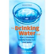 The Drinking Water Book How to Eliminate Harmful Toxins from Your Water