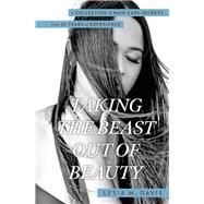 Taking the Beast Out of Beauty A Collection of Hair Care Secrets from 34 Years of Experience