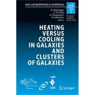 Heating Versus Cooling in Galaxies and Clusters of Galaxies: Proceedings of the Mpa/Eso/mpe/usm Joint Astronomy Conference Held in Garching, Germany, 6-11 August 2006