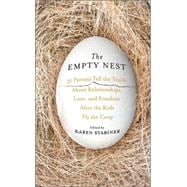 The Empty Nest 31 Parents Tell the Truth About Relationships, Love, and Freedom After the Kids Fly the Coop