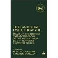 The Land that I Will Show You Essays on the History and Archaeology of the Ancient Near East in Honor of J. Maxwell Miller