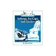 Icebergs, Ice Caps, and Glaciers (Rookie Read-About Science: Earth Science)