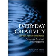 Everyday Creativity and New Views of Human Nature Psychological, Social, and Spiritual Perspectives