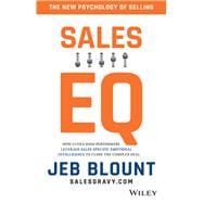 Sales EQ How Ultra High Performers Leverage Sales-Specific Emotional Intelligence to Close the Complex Deal