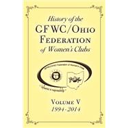 History of the Gfwc / Ohio Federation of Women's Clubs 1994-2014   Volume V