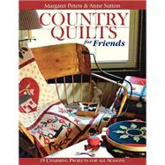 Country Quilts for Friends : 18 Charming Projects for All Seasons