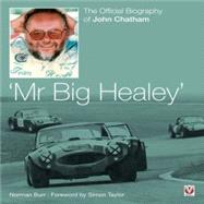 Mr Big Healey  The Official Biography of John Chatham