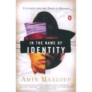 In the Name of Identity : Violence and the Need to Belong,9780142002575