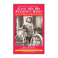 Give Me My Father's Body : The Life of Minik, the New York Eskimo