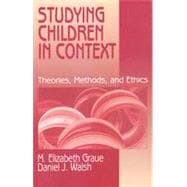 Studying Children in Context : Theories, Methods, and Ethics