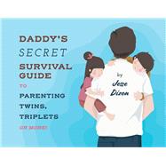 Daddy's Secret Survival Guide To Parenting Twins, Triplets or More