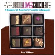 Everybody Loves Chocolate A Sampler of America's Favorite Indulgence