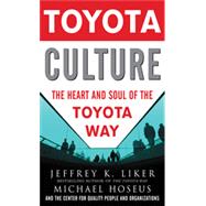 Toyota Culture: The Heart and Soul of the Toyota Way, 1st Edition