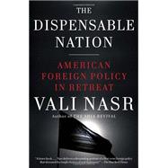The Dispensable Nation American Foreign Policy in Retreat