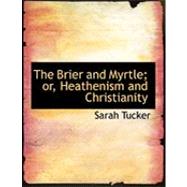 The Brier and Myrtle; Or, Heathenism and Christianity