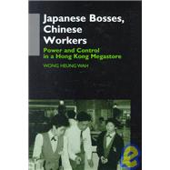 Japanese Bosses, Chinese Workers : Power and Control in a Hong Kong Megastore