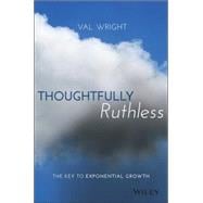 Thoughtfully Ruthless The Key to Exponential Growth
