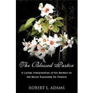 The Blessed Pastor: A Lyrical Interpretation of the Sermon on the Mount Especially for Pastors