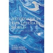 Heidegger in the Literary World Variations on Poetic Thinking