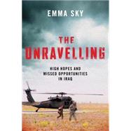 The Unravelling: High Hopes and Missed Opportunities in Iraq