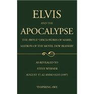 Elvis and the Apocalypse: The Awful Disclosures of Marie, Matron of the Motel Dew Beanery