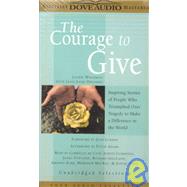The Courage to Give: Inspiring Stories of People Who Triumphed over Tragedy and Made a Difference in the World