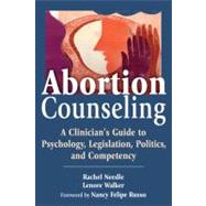 Abortion Counseling: A Clinician's Guide to Psychology, Legislation, Politics, and Competency
