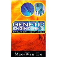 Genetic Engineering -Dream or Nightmare? : Turning the tide on the Brave New World of Bad Science and Big Business