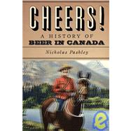 Cheers!: An Intemperate History of Beer in Canada