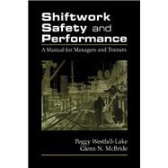 Shiftwork Safety and Performance: A Manual for Managers and Trainers