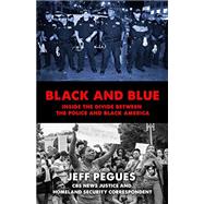 Black and Blue Inside the Divide between the Police and Black America