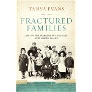 Fractured Families  Life on the Margins in Colonial New South Wales