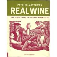 Real Wine : The Rediscovery of Natural Winemaking