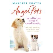 Angel Pets Incredible True Stories of Animal Miracles
