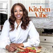 Kitchen Vibe Flavorful Foods that Make You Feel Good