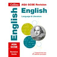 Collins GCSE Revision and Practice - New 2015 Curriculum Edition — AQA GCSE English Language and English Literature: Revision Guide