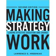 Making Strategy Work Leading Effective Execution and Change
