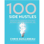 100 Side Hustles Unexpected Ideas for Making Extra Money Without Quitting Your Day Job