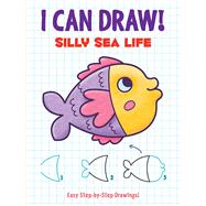 I Can Draw! Silly Sea Life