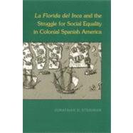 La Florida Del Inca And the Struggle for Social Equality in Colonial Spanish America