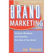 Brand Marketing Book : Creating, Managing and Extending the Value of Your Brand