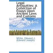 Legal Antiquities : A Collection of Essays upon Ancient Laws and Customs