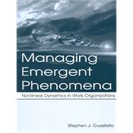 Managing Emergent Phenomena: Nonlinear Dynamics in Work Organizations
