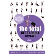 The Total Kettlebell Workout Trade Secrets of a Personal Trainer
