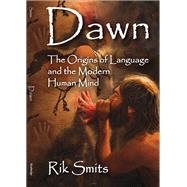 Dawn: The Origins of Language and the Modern Human Mind