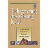 Rediscovering the Missing Jewel: A Study in Worship Through the Centuries