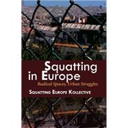Squatting in Europe: Radical Spaces, Urban Struggles