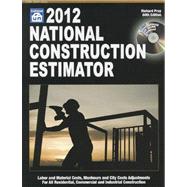 2012 National Construction Estimator : Labor and Material Costs, Manhours and City Cost Adjustments for All Residential, Commercial and Industrial Construction