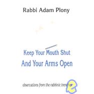 Keep Your Mouth Shut and Your Arms Open : Observations from the Rabbinic Trenches
